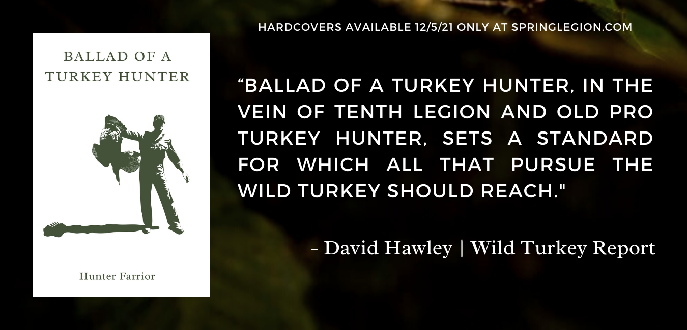 ballad of a turkey hunter, tenth legion, old pro, spring, farrior, hunter farrior, book, hunting, call, how, mossy oak, nwtf, wild turkey report